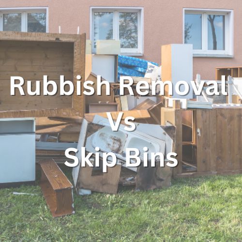 Rubbish Removal Vs Skip Bins